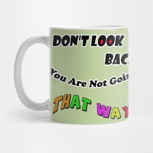 Dont Look Back You Are Not Going That Way Mug